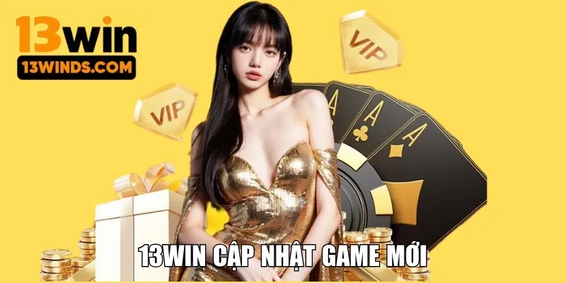 13win cập nhật game mới