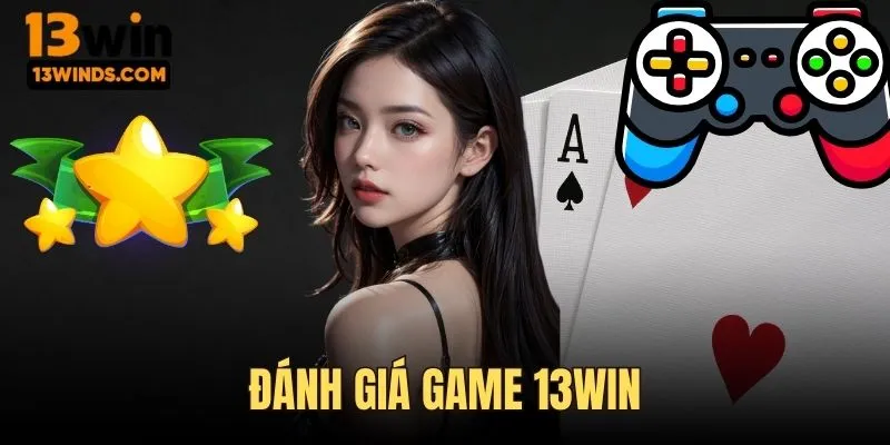 Đánh giá game 13win của hội viên