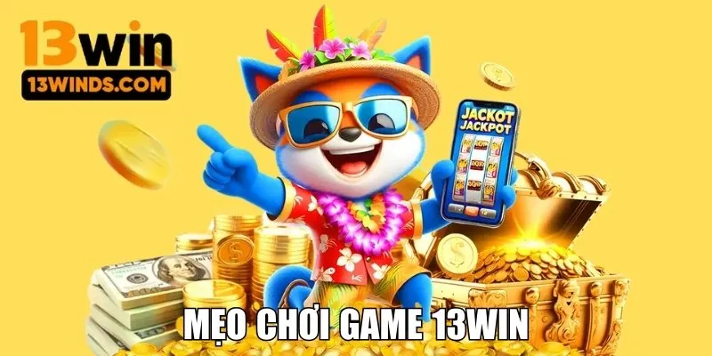 Mẹo chơi game 13win hiệu quá