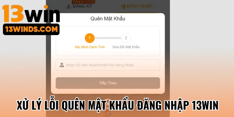 Xử lý lỗi quên mật khẩu đăng nhập 13Win